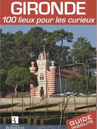 Gironde 100 lieux pour les curieux (Encyclopédie Bonneton)